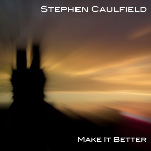 Stephen Caulfield - Make It Better