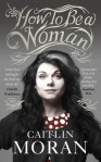 Caitlin Moran - How To Be A Woman